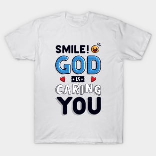 Smile! God is caring YOU! T-Shirt